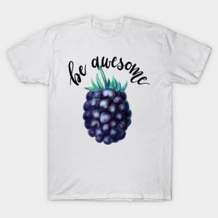 Blackberry in Colored Pencils Plus Calligraphy Be Awesome T-Shirt